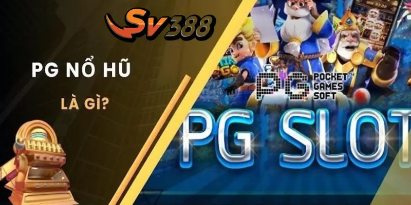 Giới thiệu về Sảnh PG nổ hũ là gì?