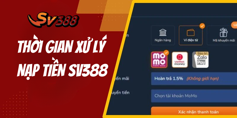 Tối Ưu Hóa Thời Gian Xử Lí Nạp Tiền SV388 Cho Cược Thủ