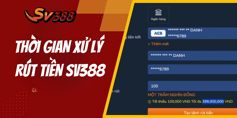 Đảm Bảo Thời Gian Xử Lí Rút Tiền SV388 Hiệu Quả Cao