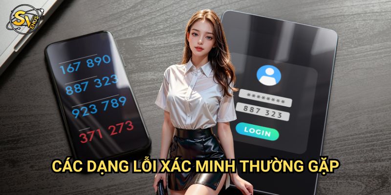 Lỗi Xác Minh Danh Tính Sv388: Quy Trình Giải Quyết Toàn Diện 2 Các Dạng Lỗi Xác Minh Thường Gặp