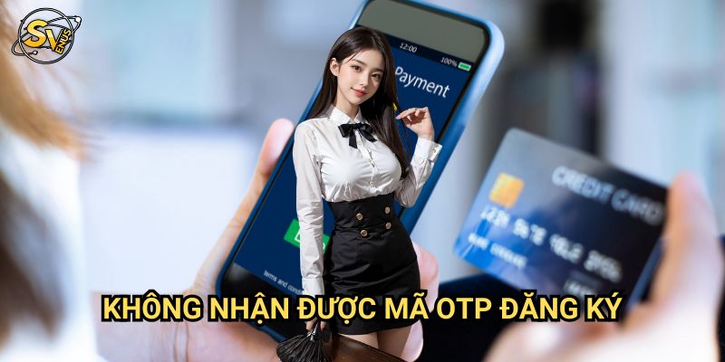Không Nhận Được Mã OTP Đăng Ký Sv388: Khắc Phục Trong 5 Phút